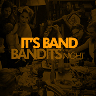 It's Band Bandits Night